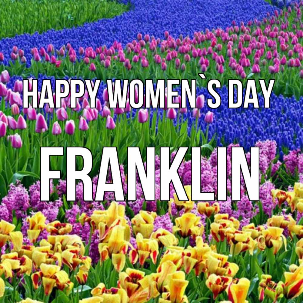 Greetings card с именем, Franklin happy women`s day цветы Greetings with text for free download 